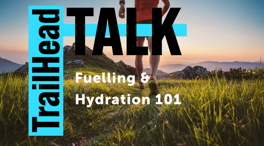 Fuelling and Hydration 101 - Trek, Trail & Fish NZ